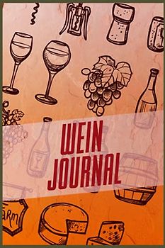 Wein Journal: Verkostungsnotizen für Weinkenner und Winzer I Bewerte Weine auf 110 Seiten im A5 Format I Ideal für Weinverkostung und Weinprobe