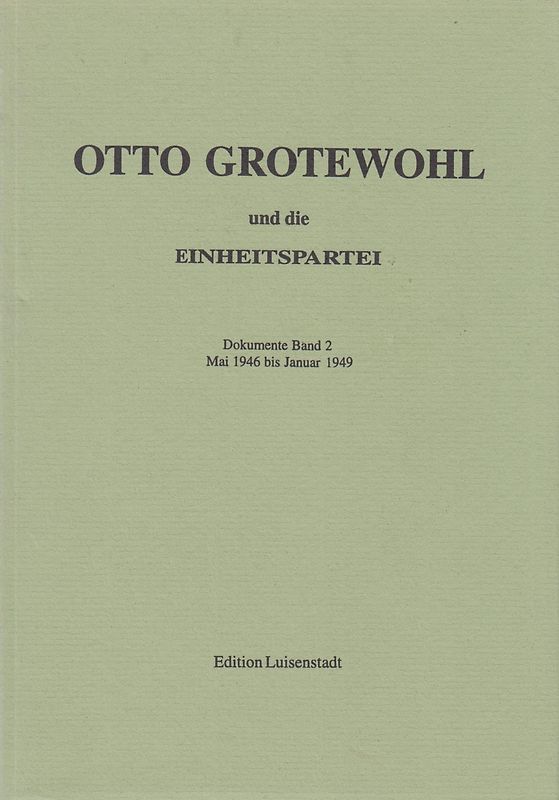 Otto Grotewohl und die Einheitspartei. Dokumente