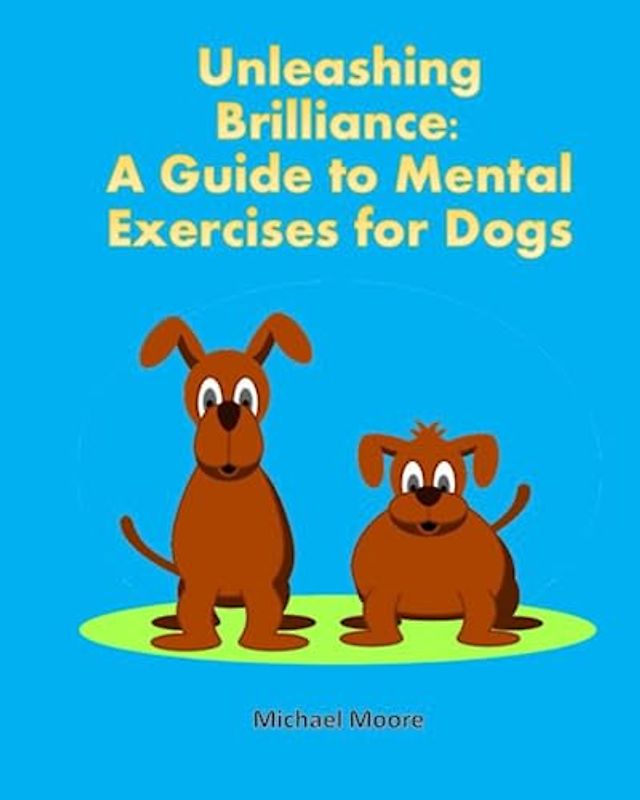 Unleashing Brilliance: A Guide to Mental Exercises for Dogs