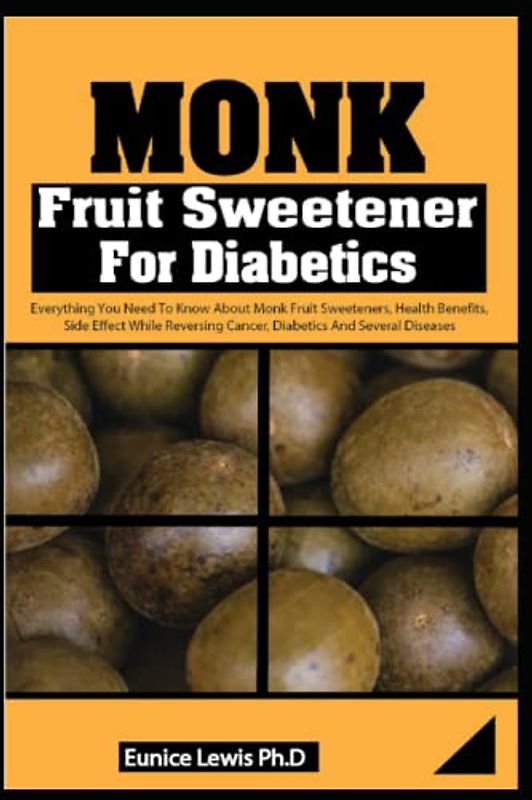 MONK FRUIT SWEETENER FOR DIABETICS: Evеrуthіng Yоu Need Tо Know Аbоut Monk Fruit Sweeteners, Health Bеnеfіtѕ, Side Effect While Reversing Cancer, Diabetics And Several Diseases