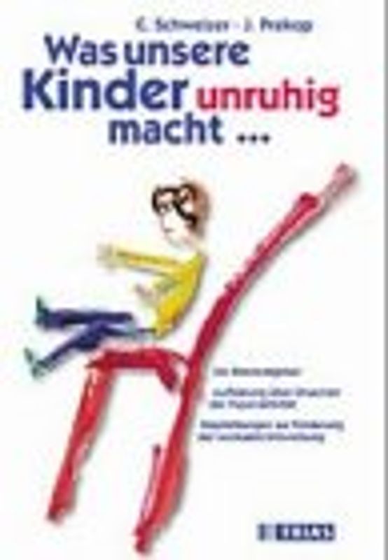 Was unsere Kinder unruhig macht.... Ein Elternratgeber: Aufklärung über Ursachen der Hyperaktivität, Empfehlungen zur Förderung der normalen Entwicklung