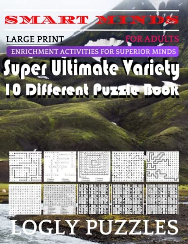 Smart Minds -Variety 10 Different Puzzle Book For Adults: Ultimate Variety Puzzles Large-Print Word Search, Word Maze .Word Spiral ,Word Angles, ... Crossword And Sudoku Easy , Medium And Hard