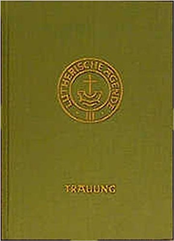 Agende für evangelisch-lutherische Kirchen und Gemeinden. Der Hauptgottesdienst... / Agende Band III: Die Amtshandlungen. Teil 2: Die Trauung
