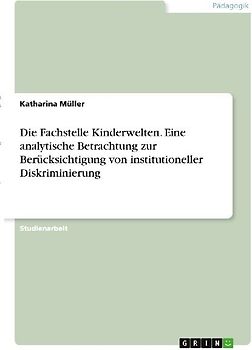 Die Fachstelle Kinderwelten. Eine analytische Betrachtung zur Berücksichtigung von institutioneller Diskriminierung