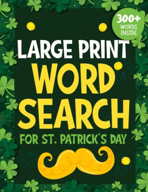 Large Print Word Search For St. Patrick's Day: Over 300 Words To Find, Brain Stimulation With Coloring Activity Pages For Grownups