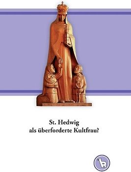 St. Hedwig als überforderte Kultfrau?