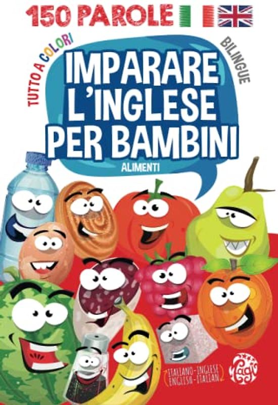 Learn Italian For Kids - Imparare l'Inglese per bambini: Picture Word Book Bilingual: Italian-English. Libro illustrato Bilingue: Inglese-Italiano. ... to Preschoolers. (Libri bilingue per bambini)
