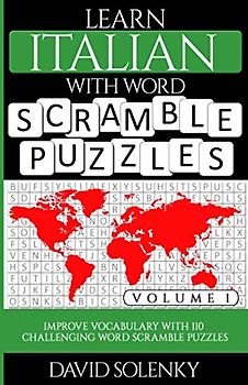 Learn Italian with Word Scramble Puzzles Volume 1: Learn Italian Language Vocabulary with 110 Challenging Bilingual Word Scramble Puzzles