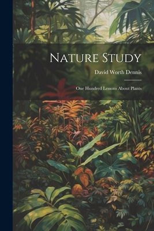 Nature Study: One Hundred Lessons About Plants