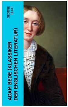 Adam Bede (Klassiker der englischen Literatur)