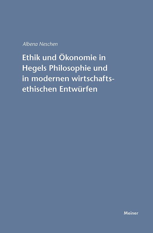 Ethik und Ökonomie in Hegels Philosophie und in modernen wirtschaftsethischen Entwürfen
