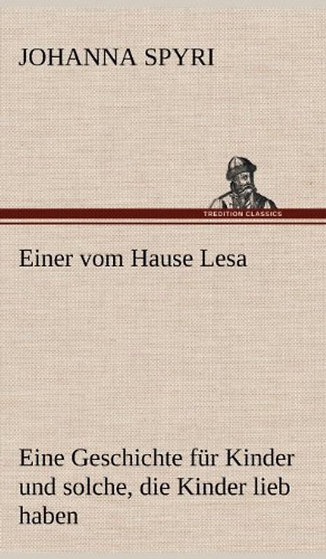 Einer vom Hause Lesa: Eine Geschichte für Kinder und solche, die Kinder lieb haben