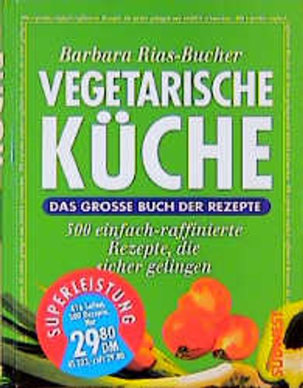 Vegetarische Küche. Das Grosse Buch der Rezepte. 500 einfach-raffinierte Rezepte, die sicher gelingen