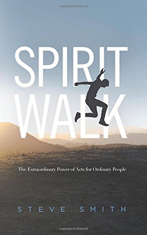 Spirit Walk: The Extraordinary Power of Acts for Ordinary People