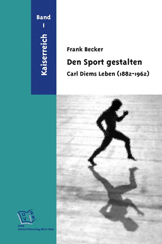 Den Sport gestalten. Carl Diems Leben (1882-1962)