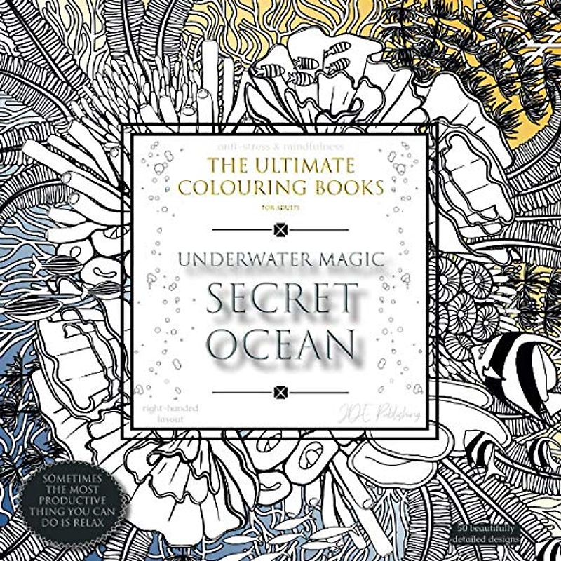 Underwater Magic: SECRET OCEAN - The Ultimate Colouring Books for Adults: anti-stress & mindfulness, right-handed layout (adult colouring books - ... stress & anxiety, improve sleep & focus)