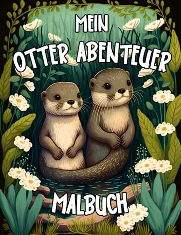 Mein Otter Abenteuer Malbuch: Otter Abenteuer (meine Tiermalbücher, Band 1)