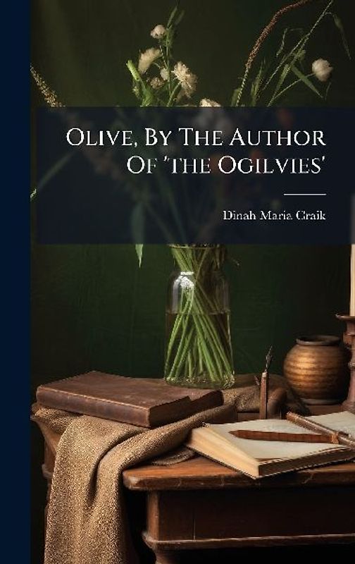 Olive, By The Author Of 'the Ogilvies'