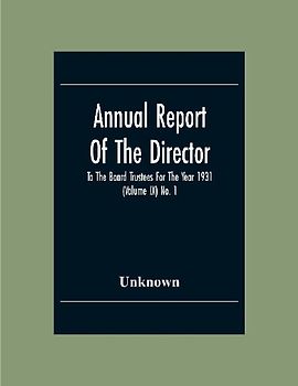 Annual Report Of The Director To The Board Trustees For The Year 1931 (Volume Ix) No. 1
