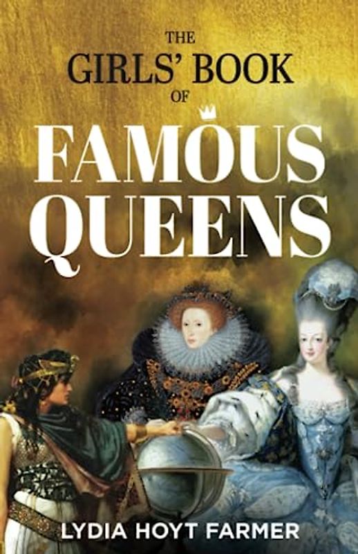 The Gils' Book of Famous Queens: Nonfictional Strong Female Characters - For Girls Aged 8 to 12 (Annotated)
