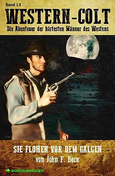WESTERN-COLT, Band 13: SIE FLOHEN VOR DEM GALGEN