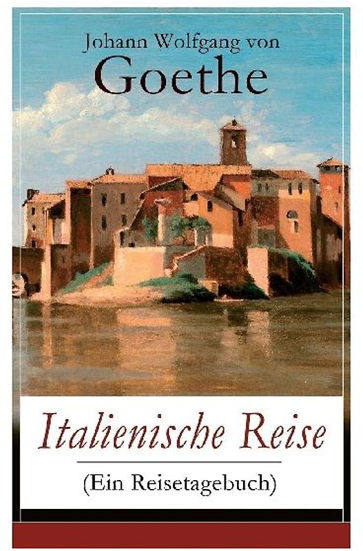 Italienische Reise (Ein Reisetagebuch)
