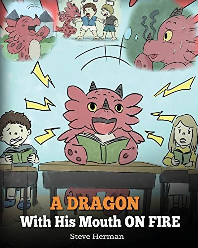 A Dragon With His Mouth On Fire: Teach Your Dragon To Not Interrupt. A Cute Children Story To Teach Kids Not To Interrupt or Talk Over People. (My Dragon Books, Band 10)