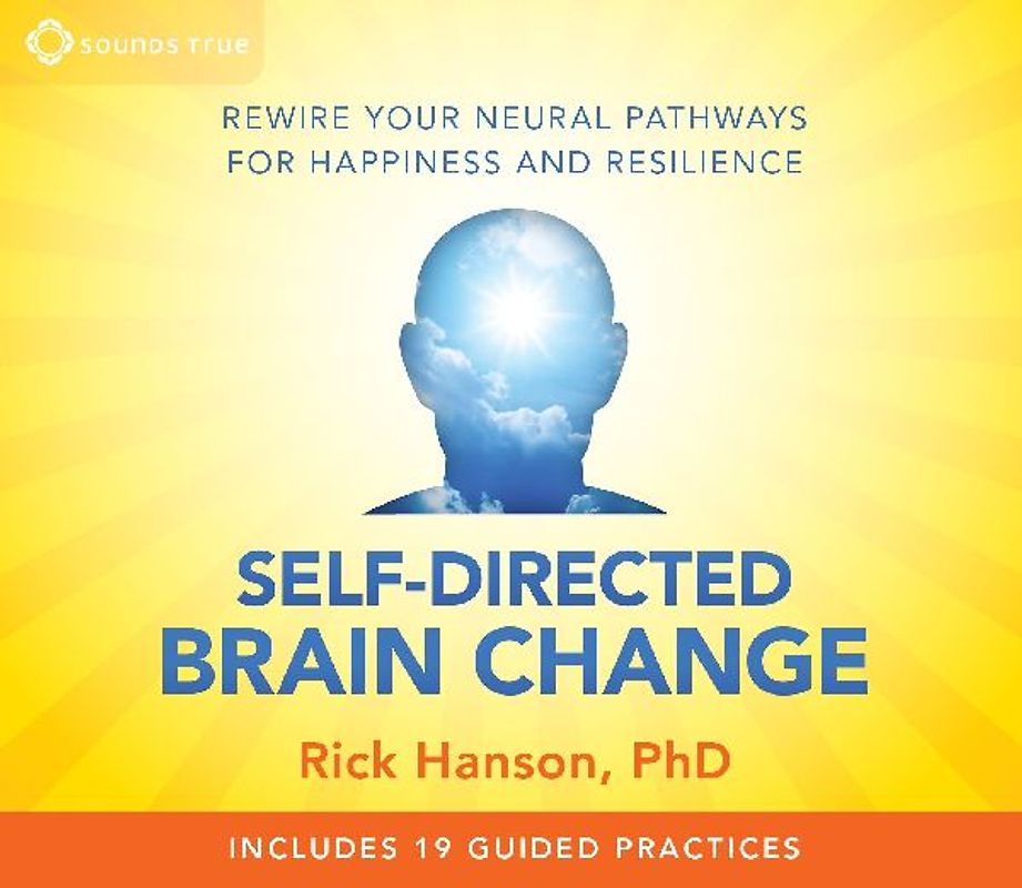 Self-Directed Brain Change: Rewire Your Neural Pathways for Happiness and Resilience