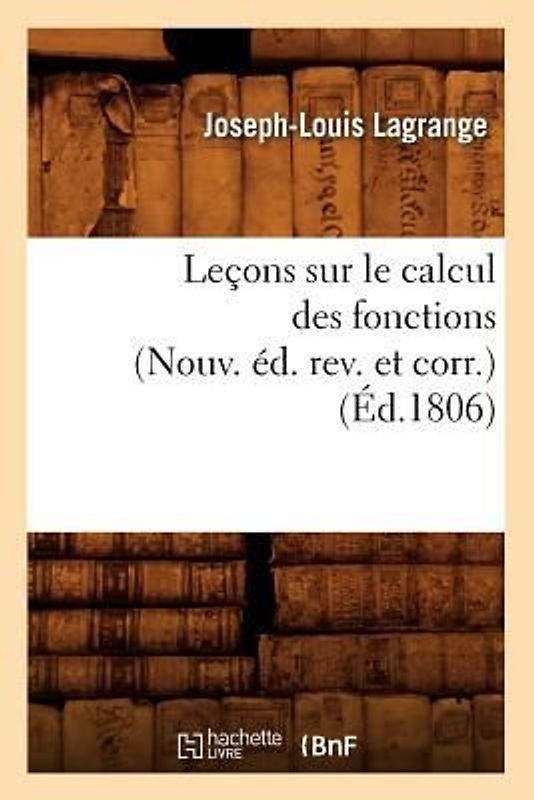 Leçons Sur Le Calcul Des Fonctions (Nouv. Éd. Rev. Et Corr.) (Éd.1806)