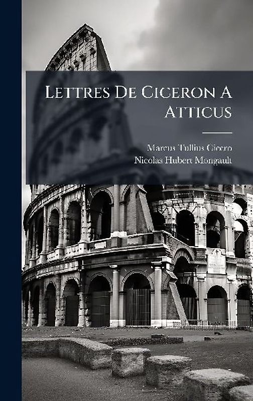Lettres De Ciceron A Atticus