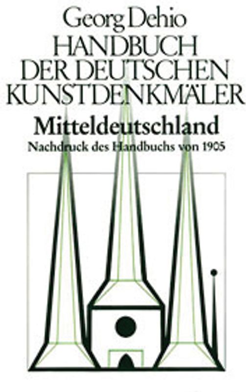 Georg Dehio: Dehio - Handbuch der deutschen Kunstdenkmäler / Dehio - Handbuch der deutschen Kunstdenkmäler / Mitteldeutschland