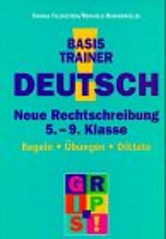 Basistrainer Deutsch. Neue Rechtschreibung. 5.-9. Klasse. Regeln - Übungen - Diktate