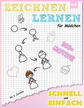 Zeichnen Lernen für Mädchen - Schnell und Einfach: 100+ Motive Schritt für Schritt nachzeichnen, ausmalen und Spaß haben - Malbuch ab 6 Jahren