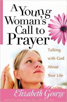 A Young Woman's Call to Prayer - Elizabeth George