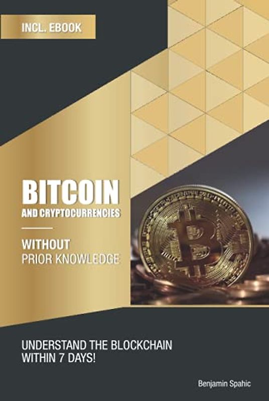 Bitcoin and Cryptocurrencies without prior knowledge: Understand the blockchain within 7 days
