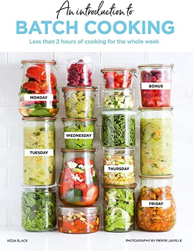 Batch Cooking: Prep and Cook Your Weeknight Dinners in Less Than 2 Hours