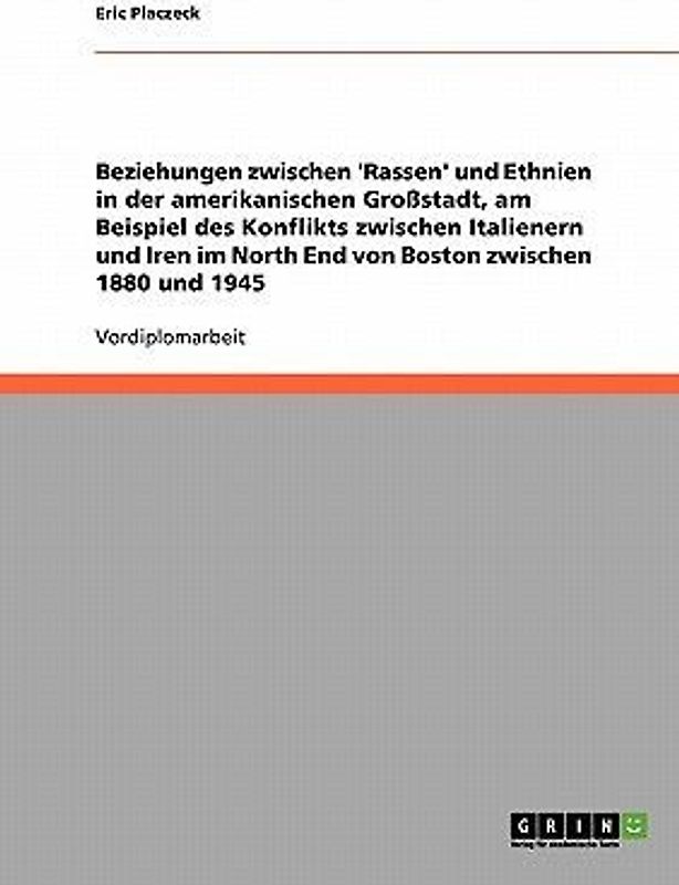 Beziehungen zwischen 'Rassen' und Ethnien in der amerikanischen Großstadt, am Beispiel des Konflikts zwischen Italienern und Iren im North End von Boston zwischen 1880 und 1945
