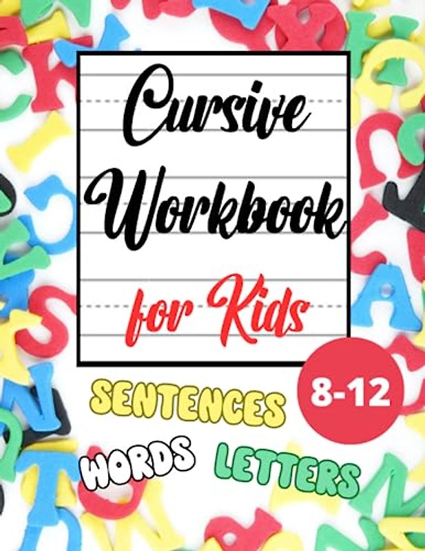 Cursive Handwriting Workbook for Kids Ages 8-12: Letters, Words, Sentences Tracing and Practice