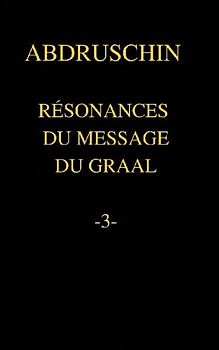 RÉSONANCES DU MESSAGE DU GRAAL  -3-