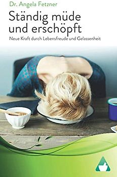 Ständig müde und erschöpft ? Neue Kraft durch Lebensfreude und Gelassenheit