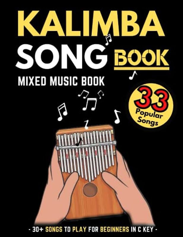 Kalimba Songbook: 30+ Mixed Songs for Kalimba in C (10 and 17 key) for Teens and Adults
