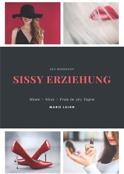 Sissy Erziehung - Mann > Sissy > Frau in 365 Tagen (Sex Workshop, Band 2)