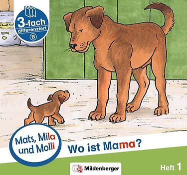 Mats, Mila und Molli – Heft 1: Wo ist Mama? - Schwierigkeitsstufe B. Eine Geschichte in drei Schwierigkeitsstufen für Erstleser