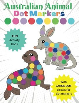 Australian Animal Dot Markers: FUN Activity Book with LARGE DOT circles for dot markers. Age 2+
