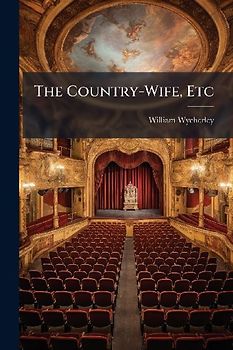 The Country-Wife, Etc