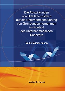 Die Auswirkungen von Urteilsheuristiken auf die Unternehmensführung von Gründungsunternehmen im Kontext des unternehmerischen Scheiterns