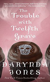 The Trouble with Twelfth Grave: A Charley Davidson Novel (Charley Davidson, 12, Band 12)