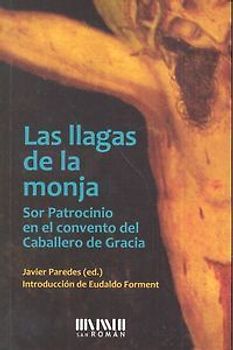 Las llagas de la monja : sor Patrocinio en el convento del Caballero de Gracia, 1829-1835
