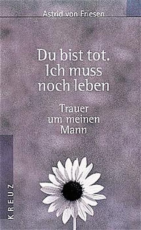 Du bist tot. Ich muss noch leben