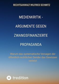 Medienkritik - Argumente gegen zwangsfinanzierte Propaganda